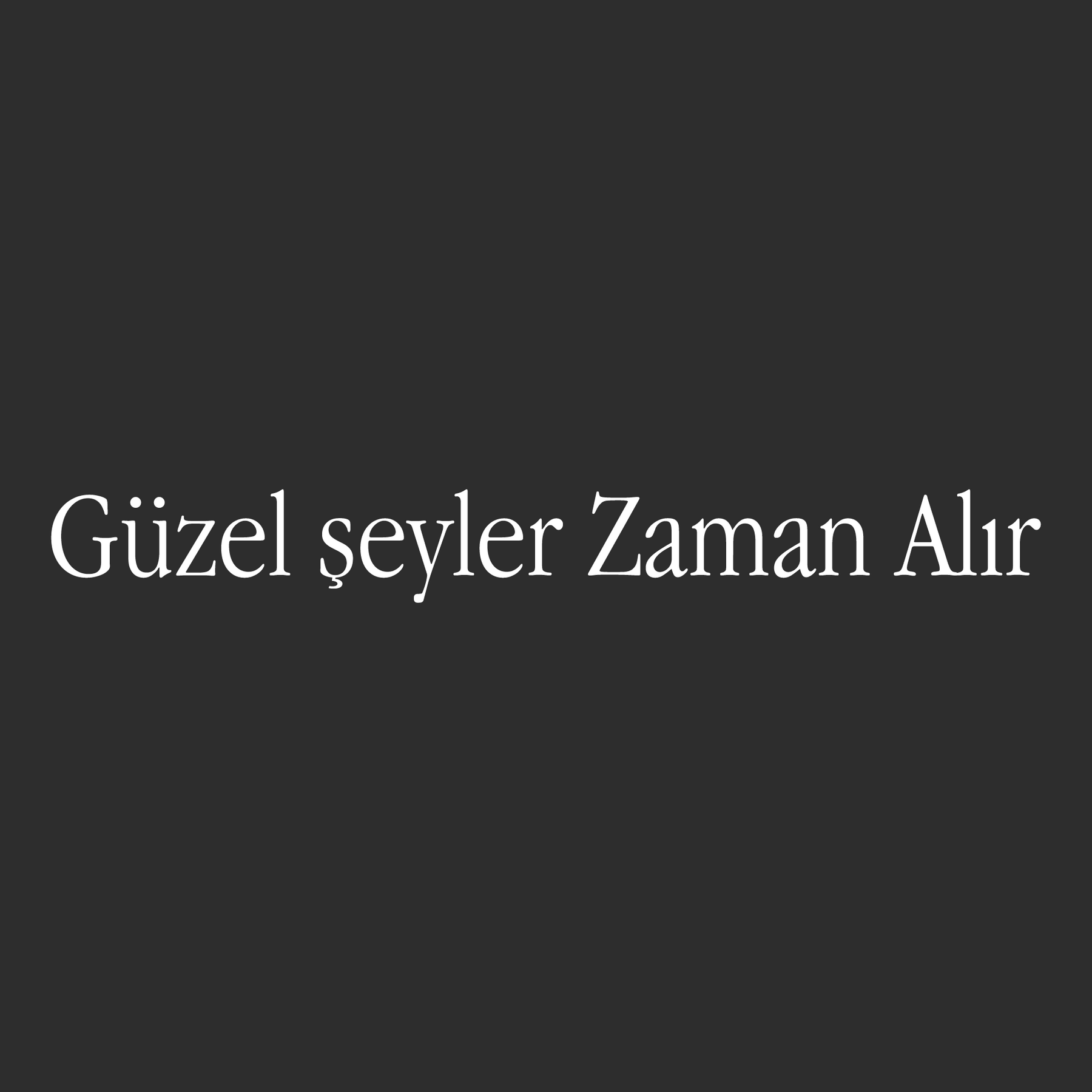 Güzel Şeyler Zaman Alır (27cm breite)