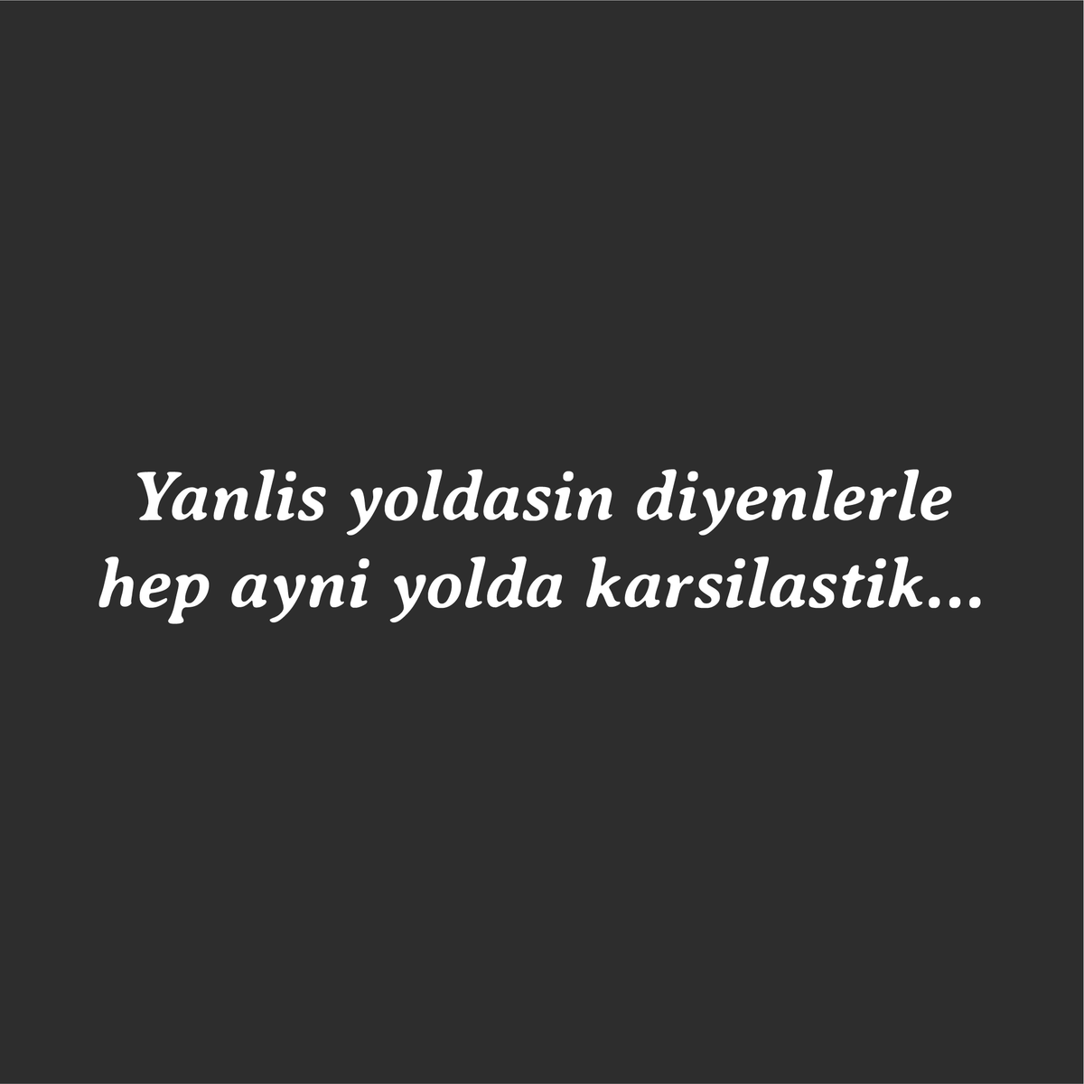 Yanlis yoldasin diyenlerle(...) (27cm breite)