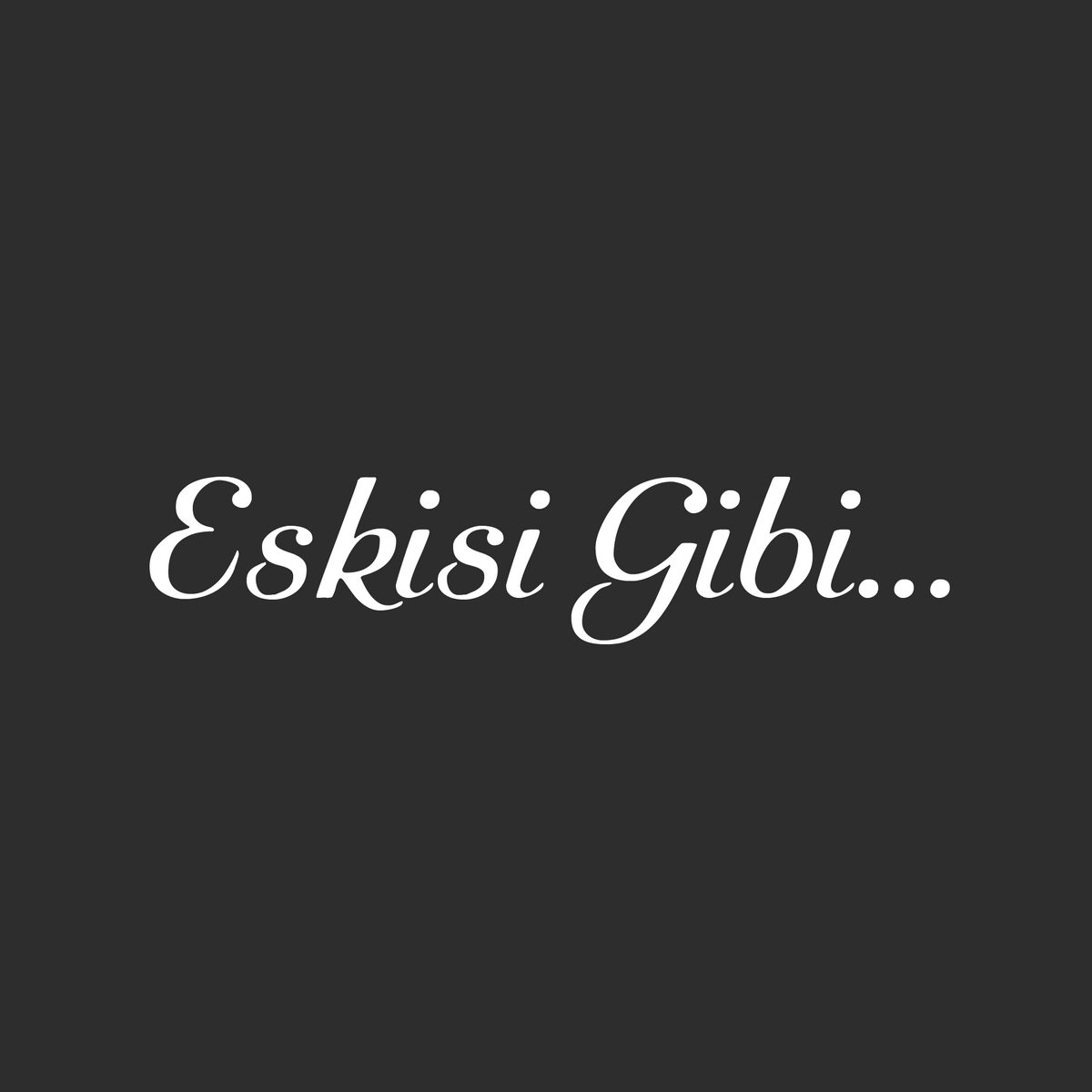 Eskisi Gibi... (17cm breite)