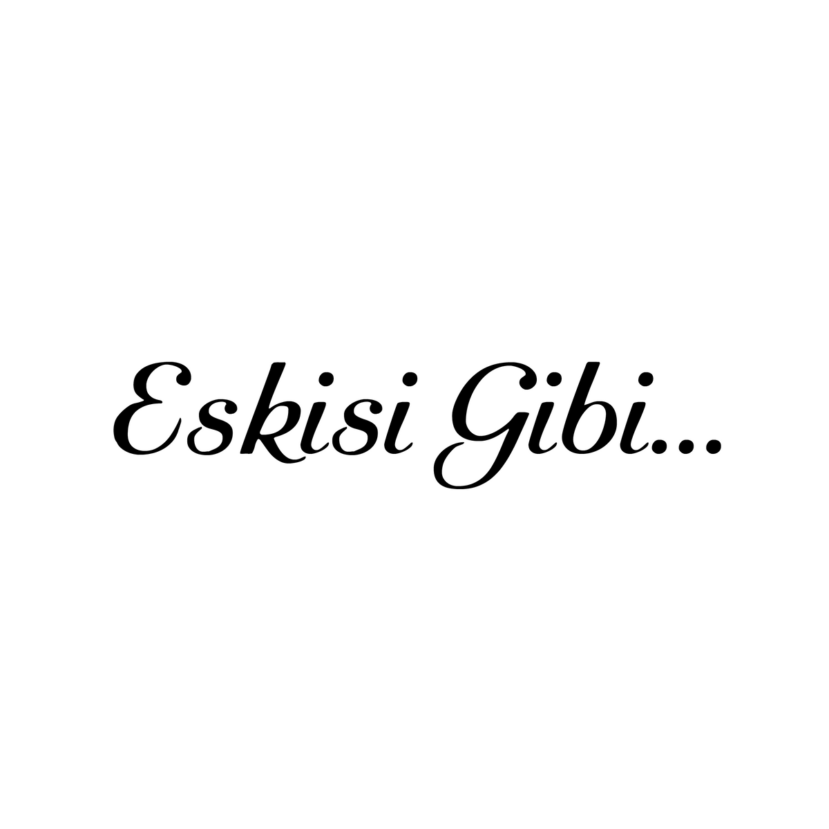 Eskisi Gibi... (17cm breite)