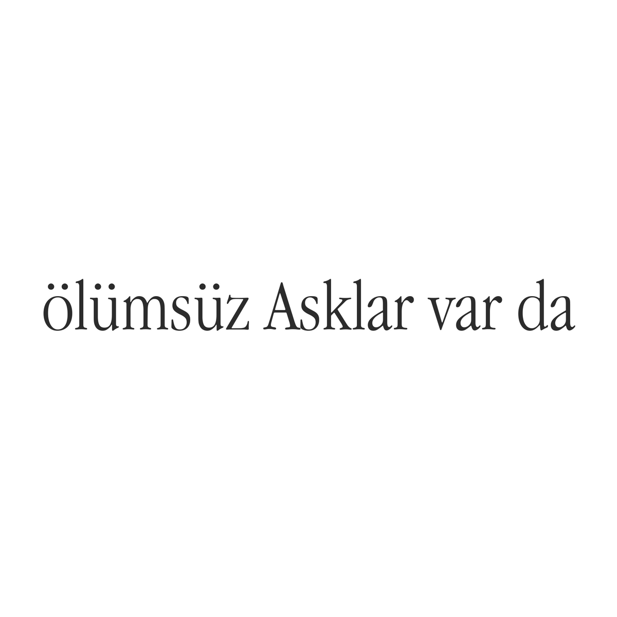 ölümsüz Asklar var da (27cm breite)