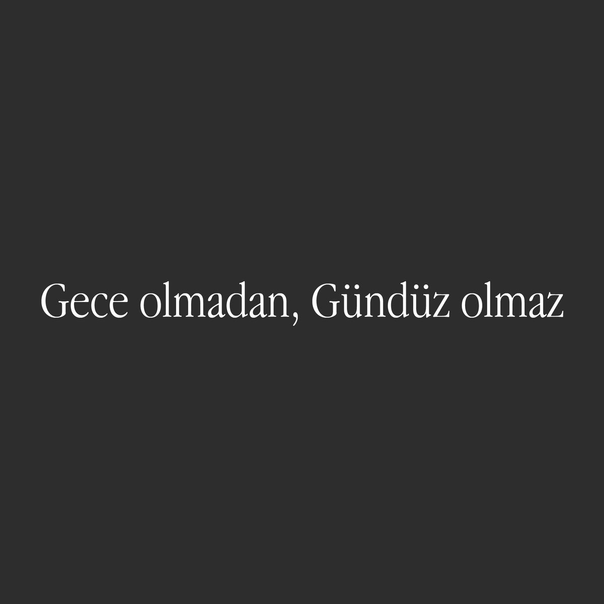 Gece olmadan gündüz olmaz... (27cm breite)