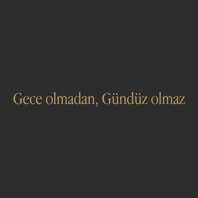 Gece olmadan gündüz olmaz... (27cm breite)