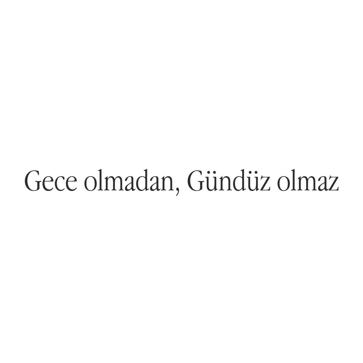 Gece olmadan gündüz olmaz... (27cm breite)