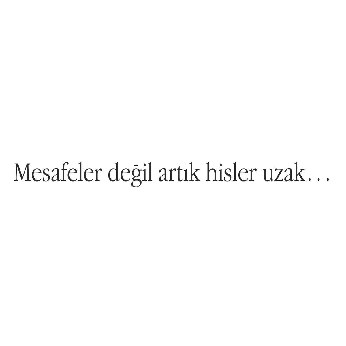 Mesafeler değil artık hisler uzak… (27cm breite)